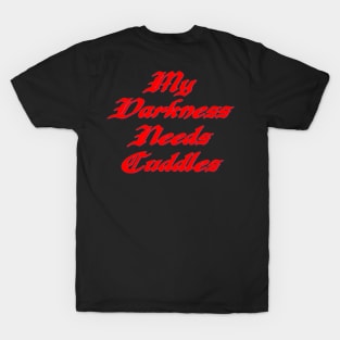 My darkness needs cuddles T-Shirt